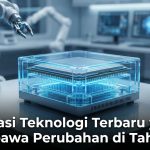 Inovasi Teknologi Terbaru yang Membawa Perubahan di Tahun Ini